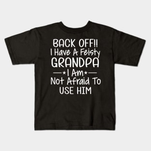 Back off I have a feisty grandpa I am not afraid to use him Kids T-Shirt